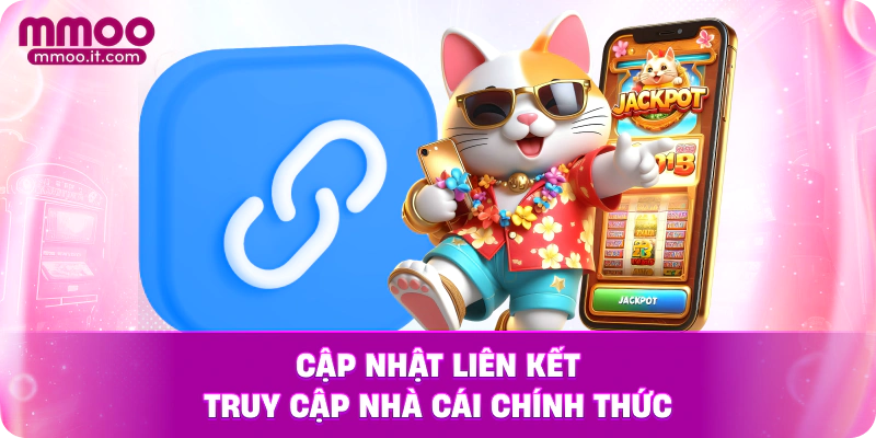 Cập nhật liên kết truy cập nhà cái chính thức