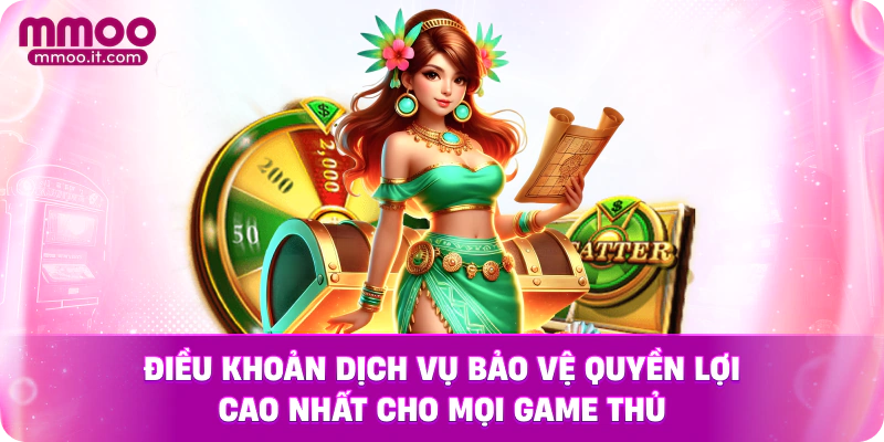 Điều khoản dịch vụ bảo vệ quyền lợi cao nhất cho mọi game thủ