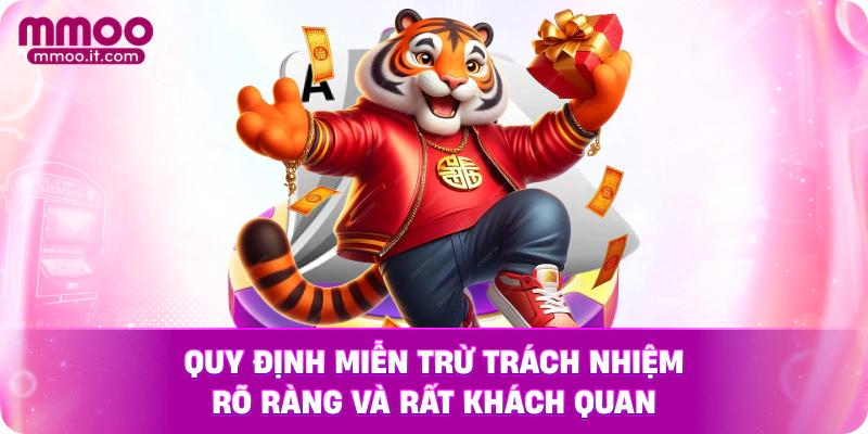 Quy định miễn trừ trách nhiệm rõ ràng và rất khách quan